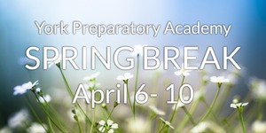 York Prep Closed For Spring Break April 6-10